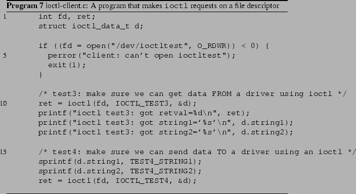 \begin{Program}
% latex2html id marker 586\listinginput[5]{1}{ioctl-client.c.e...
....c: A program that makes {\tt ioctl} requests on
a file descriptor}\end{Program}