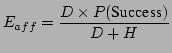 $\displaystyle E_{aff} = \frac{D \times P(\text{Success})} {D + H}$