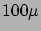 $ 100\mu$