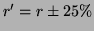 $ r^\prime = r \pm 25\%$