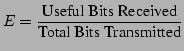 $\displaystyle E = \frac{\text{Useful Bits Received}}{\text{Total Bits Transmitted}}$